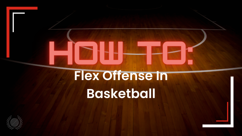 master-the-flex-offense-a-guide-to-running-the-popular-basketball-play