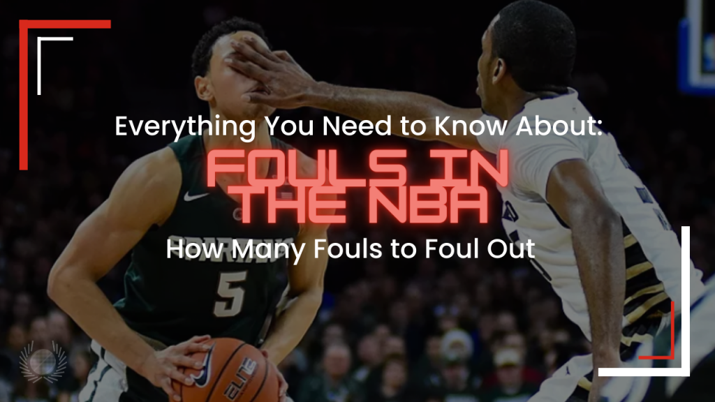 Everything You Need to Know About Fouls in the NBA How Many Fouls to